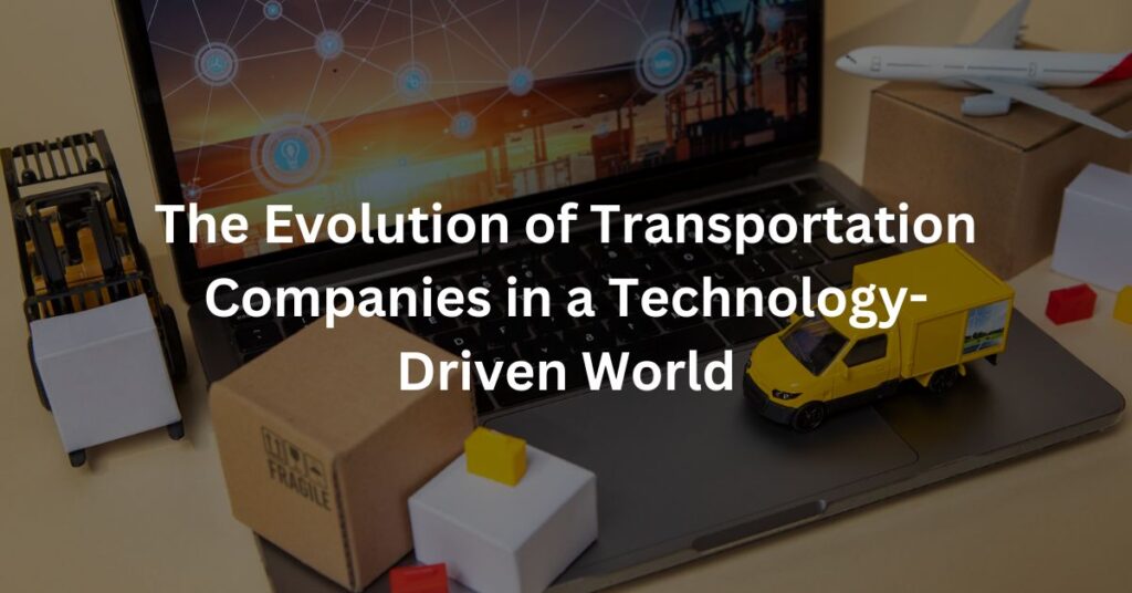 The Evolution of Transportation Companies in a Technology-Driven World