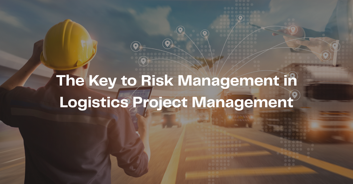 The Key to Risk Management in Logistics Project Management