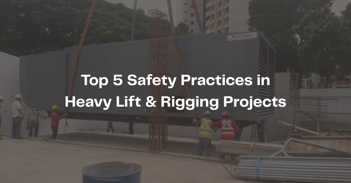 Top 5 Safety Practices in Heavy Lift & Rigging Projects