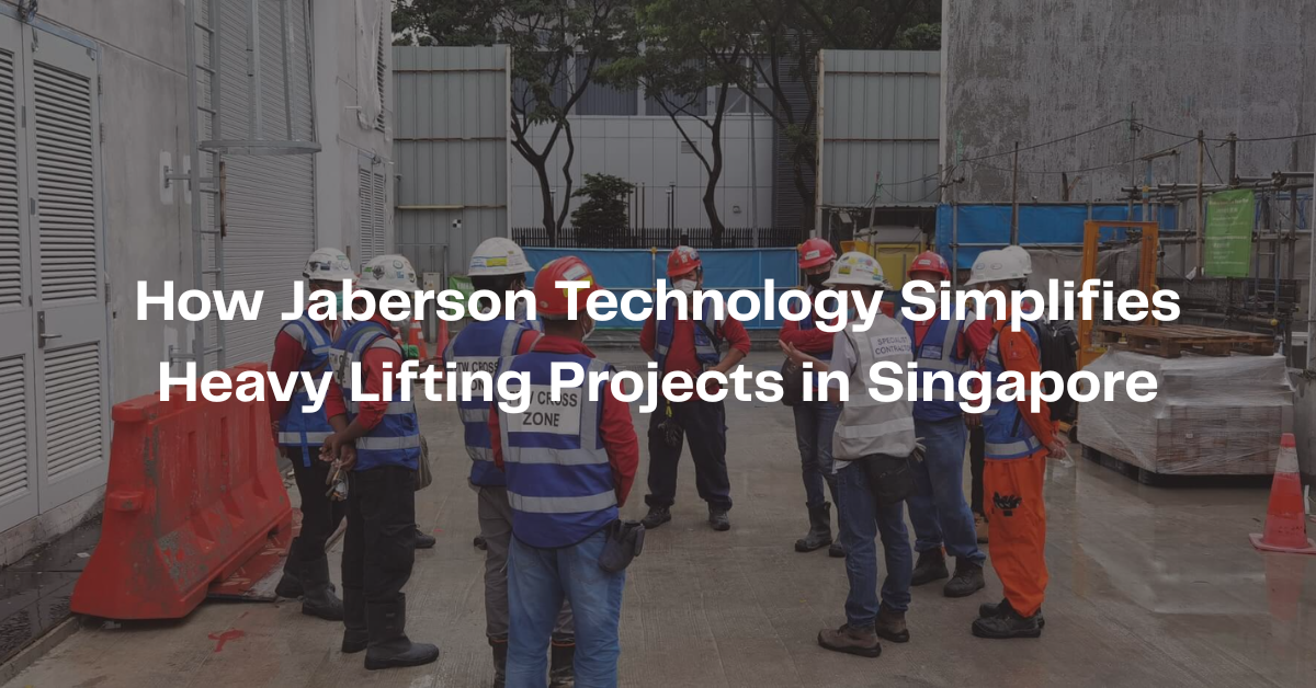 How Jaberson Technology Simplifies Heavy Lifting Projects in Singapore